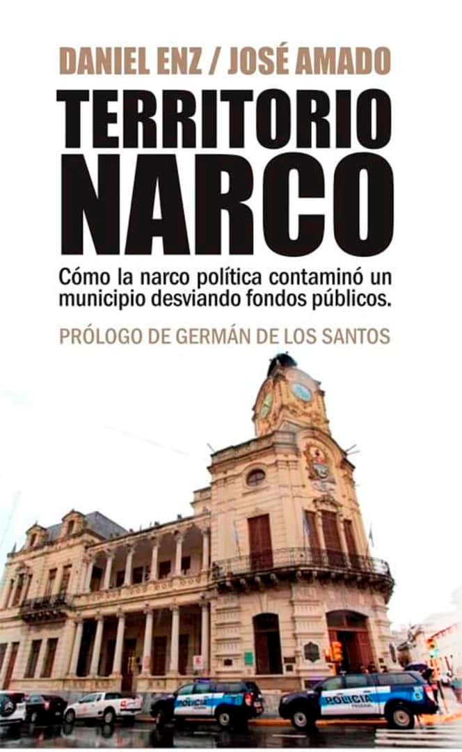 Territorio Narco: el libro que relata el vínculo entre el ex intendente Varisco y el narcotráfico